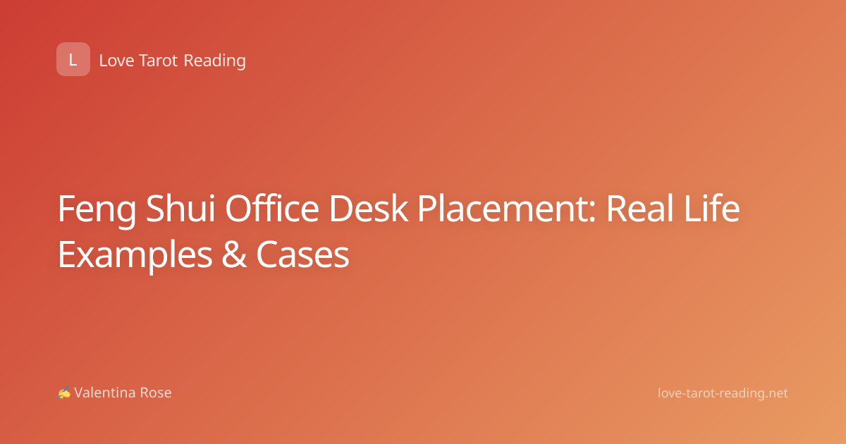 Feng Shui Office Desk Placement: Real Life Examples & Cases