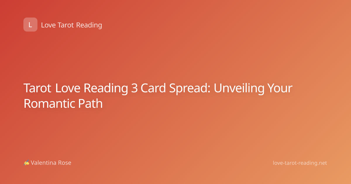 Tarot Love Reading 3 Card Spread: Unveiling Your Romantic Path