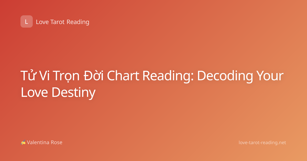Tử Vi Trọn Đời Chart Reading: Decoding Your Love Destiny